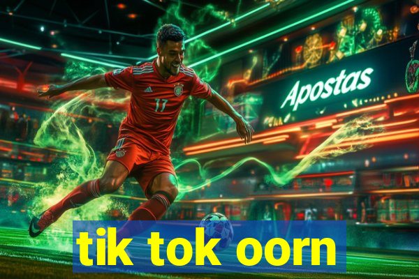 tik tok oorn